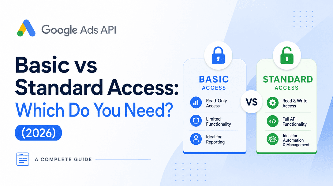 Google Ads API Basic vs Standard Access: Which Do You Need? (2026)